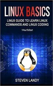 Linux Basics: Linux Guide To Learn Linux Commands And Linux Coding (1HourToStart)
