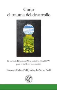 «Curar el trauma del desarrollo» by Laurence Heller,Aline Lapierre