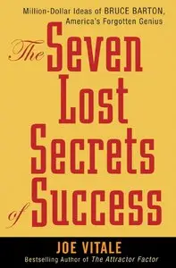 The Seven Lost Secrets of Success: Million Dollar Ideas of Bruce Barton, America's Forgotten Genius