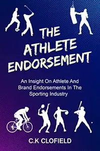 The Athlete Endorsement: An Insight On Athlete And Brand Endorsements In The Sporting Industry