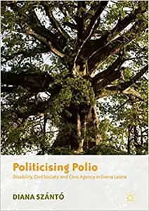 Politicising Polio: Disability, Civil Society and Civic Agency in Sierra Leone (Repost)