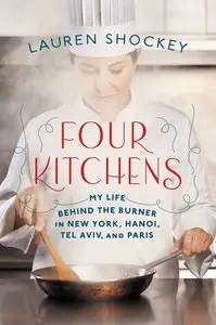 Four Kitchens: My Life Behind the Burner in New York, Hanoi, Tel Aviv, and Paris