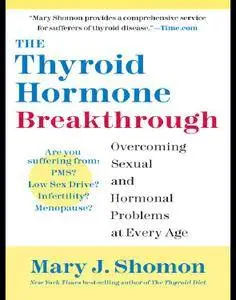 The Thyroid Hormone Breakthrough: Overcoming Sexual and Hormonal Problems at Every Age