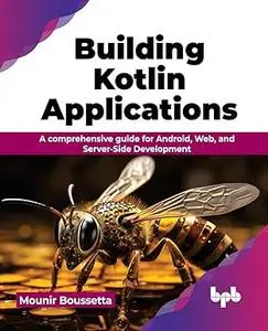 Building Kotlin Applications: A comprehensive guide for Android, Web, and Server-Side Development
