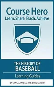 The History of Baseball: The Definitive Learning Guide