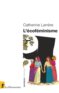 L'écoféminisme - Catherine Larrère - Catherine Larrère