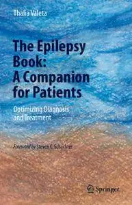 The Epilepsy Book: A Companion for Patients Optimizing Diagnosis and Treatment