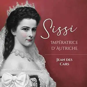 Jean des Cars, "Sissi: Impératrice d'Autriche"
