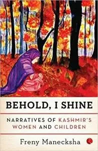Behold, I Shine: Narratives of Kashmir's Women and Children