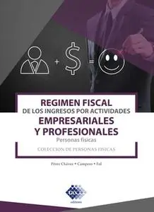 «Régimen fiscal de los ingresos por actividades empresariales y profesionales. Personas físicas 2019» by José Pérez Cháv