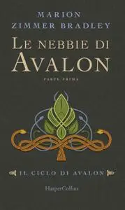 Marion Zimmer Bradley - Il ciclo di Avalon. Le nebbie di Avalon. Parte 1