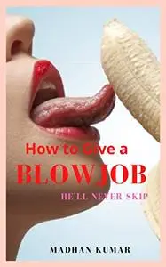 How to Give a Blow Job He'll Never Skip