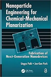 Nanoparticle Engineering for Chemical-Mechanical Planarization: Fabrication of Next-Generation Nanodevices