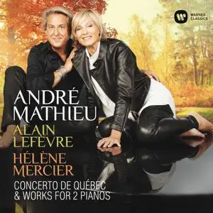 Alain Lefèvre, Hélène Mercier - Mathieu: Concerto de Québec & Works for 2 Pianos (2020) [Official Digital Download 24/96]