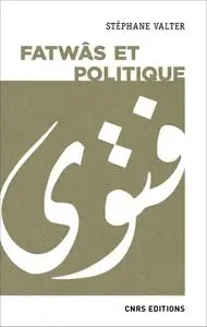 Stephane Valter, "Fatwâs et politique"