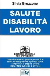 Silvia Bruzzone - Salute Disabilita' Lavoro. Edizione Speciale per Ipovedenti