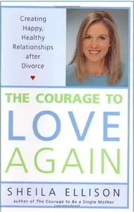 The Courage to Love Again: Creating Happy, Healthy Relationships After Divorce (repost)