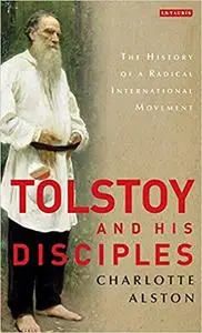 Tolstoy and his Disciples: The History of a Radical International Movement