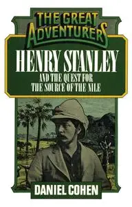 «Henry Stanley and the Quest for the Source of the Nile» by Daniel Cohen