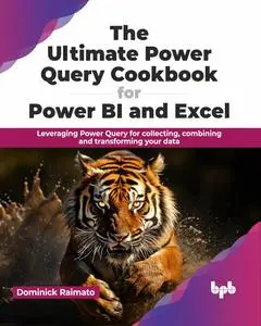 The Ultimate Power Query Cookbook for Power BI and Excel: Leveraging Power Query for collecting, combining and transforming