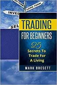 Trading For Beginners: 25 Secrets To Trade For A Living