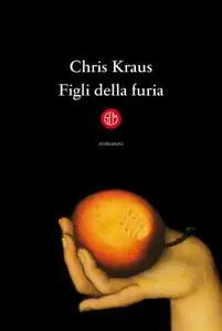 Chris Kraus - Figli della furia