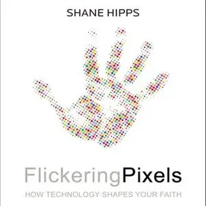 «Flickering Pixels» by Shane Hipps