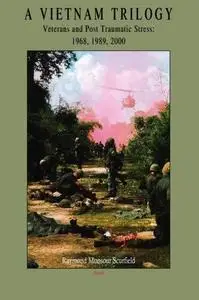 A Vietnam Trilogy: Veterans and Post Traumatic Stress, 1968, 1989, 2000