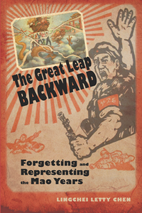 The Great Leap Backward : Forgetting and Representing the Mao Years
