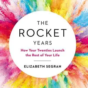 The Rocket Years: How Your Twenties Launch the Rest of Your Life [Audiobook]