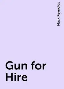 «Gun for Hire» by Mack Reynolds