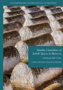 Muslim Custodians of Jewish Spaces in Morocco: Drinking the Milk of Trust