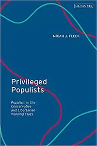 Privileged Populists: Populism in the Conservative and Libertarian Working Class