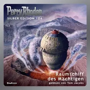 «Perry Rhodan - Silber Edition 104: Raumschiff des Mächtigen» by William Voltz,Kurt Mahr,H.G. Francis