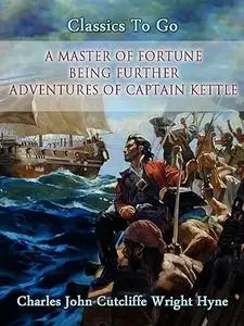 A Master of Fortune: Being Further Adventures of Captain Kettle