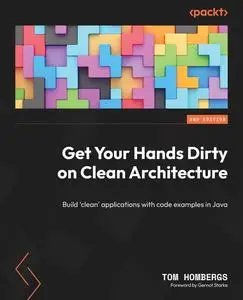 Get Your Hands Dirty on Clean Architecture: Build ‘Clean’ Applications with Code Examples in Java, 2nd Edition [Repost]