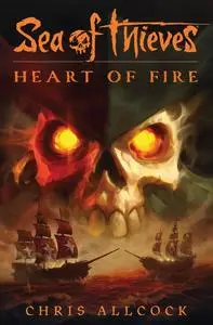 «Sea of Thieves: Heart of Fire» by Chris Allcock