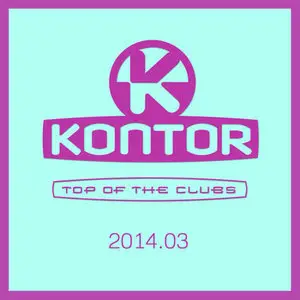 VA - Kontor Top of the Clubs 2014.03 (2014)