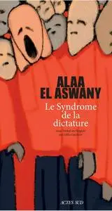 Alaa El Aswany, "Le Syndrome de la dictature"
