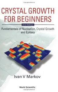 Crystal Growth for Beginners: Fundamentals of Nucleation, Crystal Growth and Epitaxy by I.V. Markov