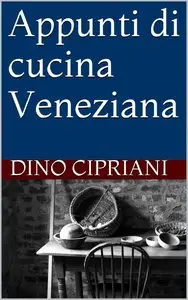 Dino Cipriani - Appunti di cucina Veneziana