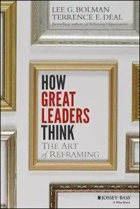 How Great Leaders Think: The Art of Reframing (repost)