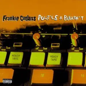 Frankie Cutlass - Politics & Bullshit (1996) {Relativity}