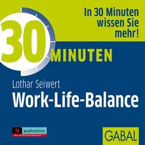 «30 Minuten Work-Life-Balance» by Lothar J. Seiwert
