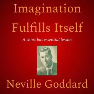 «Imagination Fulfills Itself» by Neville Goddard