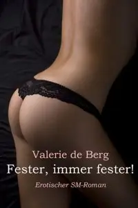Fester, immer fester by Valerie de Berg