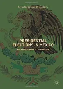 Presidential Elections in Mexico: From Hegemony to Pluralism