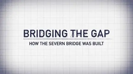 BBC Time Shift - Bridging the Gap: How the Severn Bridge was Built (2016)