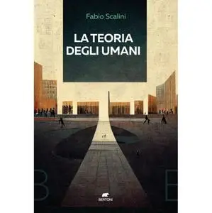 La teoria degli umani - Fabio Scalini