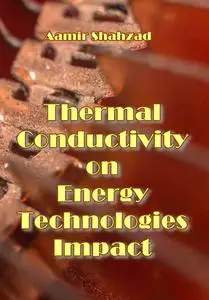 "Thermal Conductivity on Energy Technologies Impact" ed. by Aamir Shahzad